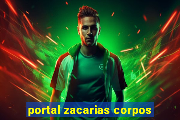 portal zacarias corpos